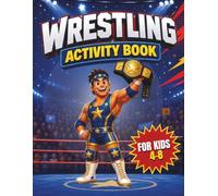 Wrestling Activity Book for Kids 4-8: Fun Wrestling Coloring Book, Mazes, Word Search, Puzzles, Connect the Dots and Games for Boys, Girls and Young Sports Fans