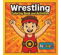 Wrestling Coloring Book And Activities For Kids: Fun-Filed Pages Of Drawing And Creative For Young Boys,Sports Fans And Beginners.