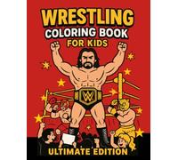 Wrestling Coloring Book: Ultimate Edition - 50 Action-Packed Pages for Kids and Teens: Fun Wrestling Scenes, Masked Fighters, Ring Battles, ... - A Bold Coloring Adventure for Ages 6-12+