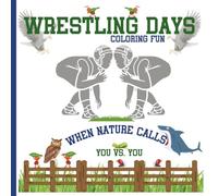 Wrestling Days When Nature Calls: Train Your Mind Like a Wrestler with Affirmations and Motivational Animal Quotes-A Wrestling Themed Coloring Book ... Mental Toughness Through Self-Talk