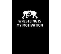 Wrestling Is My Motivation: A Lined Notebook