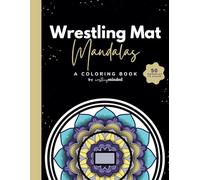 Wrestling Mat Mandalas: A Coloring Book: Combine your passion for wrestling with the calming benefits of mandala art for mindfulness & focus
