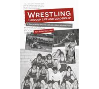 Wrestling through Life and Leadership: The Story of a Boy who was Lost and a Mann who was Found