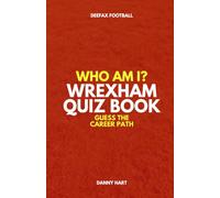 Wrexham Quiz Book - Who Am I? Guess The Career Path: Football Trivia & Legends