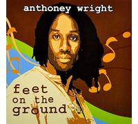 WRIGHT, ANTHONEY - FEET ON THE GROUND