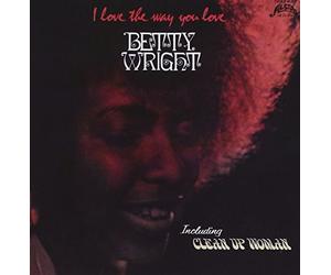 Wright, Betty - I LOVE THE WAY YOU LOVE,