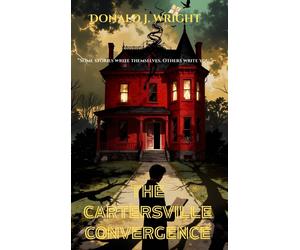 Wright Donald D The Cartersville Convergence: -"Some stories write themse (Book)