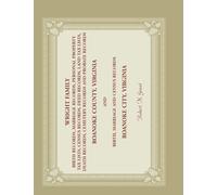 Wright Family Birth, Marriage, Personal Property Tax, Census, Deed, Land Tax, Death Cemetery, and Probate Records, Roanoke County, Virginia, and ... and Census Records, Roanoke City, Virginia