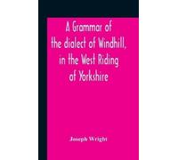 Wright, Joseph A Grammar Of The Dialect Of Windhill, In The West Ridi Book NUOVO