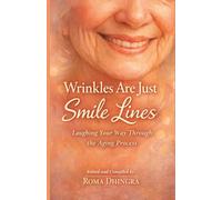 WRINKLES ARE JUST SMILE LINES: Laughing Your Way Through the Aging Process
