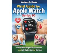 Wrist Guide for Apple Watch Series 10: Understanding Health Sensors, Fall Detection and Daily Setup for Seniors