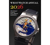 Wristwatch Annual 2026: The Catalog of Producers, Prices, Models, and Specifications