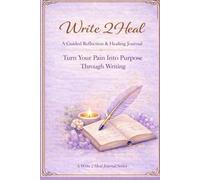 Write 2 Heal: A Guided Healing and Self Reflection Journal