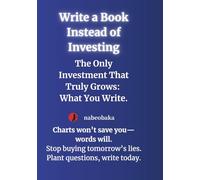 Write a Book Instead of Investing: The Only Investment That Truly Grows: What You Write.