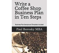 Write a Coffee Shop Business Plan in Ten Steps: Business Plan Sample and Template Included