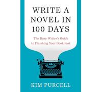 Write a Novel in 100 Days: The Busy Writer's Guide to Finishing Your Book Fast