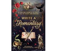 Write a Romantasy!: 99 Writing Prompts to Craft a Tale of Heart and Heroism