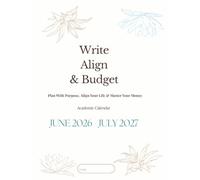 Write, Align & Budget Academic Calendar: Plan with Purpose, Align Your Life & Master Your Money