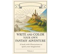 Write and Color your own Fantasy Adventure: A book with illustrations to spark your imagination