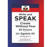 Write and SPEAK Creole Without Fear: Liv Egzésis #2: Workbook #2 - 50 Lessons | Book 4