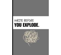 "Write Before You Explode": JOUNRNAL NOTEBOOK : Supporting Mental Health