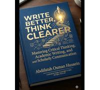 Write Better, Think Clearer: A Practical Guide to Academic Thinking and Scholarly Writing