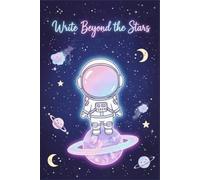 Write Beyond the Stars: Aesthetic Space Notebook | Cute Astronaut Diary | 110 Lined Pages | 6×9 Journal