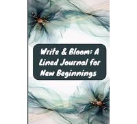 Write & Bloom: A Lined Journal for New Beginnings: Lined Pages for Your Thoughts, Dreams, and Goals