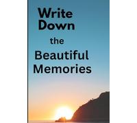 Write Down The Beautiful Memories: Memory Journals for Men and women