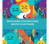 Write Down Your Emotions, Master Your Trades: "A Fun and Practical Trading Journal to Track Emotions, Build Discipline, and Improve Results", "A ... and Trades Simple, Effective, and Fun"