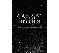 Write Down Your Thoughts. Clear Your Mind: Notebook for lovers of the color black, Journal with white pages and black lines