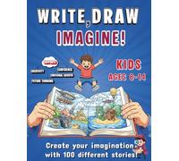 Write, Draw, Imagine!: 100 Creative Writing & Drawing Prompts for Kids Ages 8-14 | Fun Activities to Spark Creativity, Storytelling, and Art.