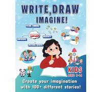 Write, Draw, Imagine!: 100 Fun Ideas with Lined Pages & Drawing Space to Build Confidence, Creativity, and Future Dreams for Kids Ages 8-14