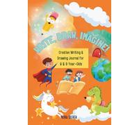 Write, Draw, Imagine!: Writing & Drawing Prompts for 8 & 9 year-olds