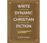 Write Dynamic Christian Fiction: A Genesis Concept Workbook for Setting, Characters and Conflict