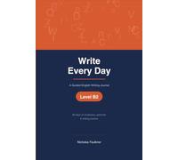 Write Every Day: A Guided English Writing Journal: Level B2: 90 Days of Vocabulary, Grammar & Writing Practice