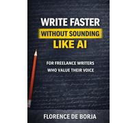 Write Faster Without Sounding Like AI: A Practical Guide for Freelance Writers Who Refuse to Sound Generic