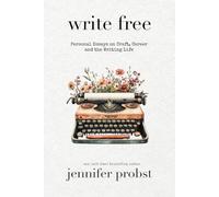 Write Free: Personal Essays on Craft, Career, and the Writing Life