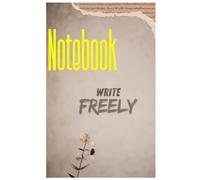 Write Freely A Premium Lined Notebook: A Premium Lined Notebook for Daily Writing, Journaling, Notes, Goal Setting, and Creative Ideas notebook 5*8 pages:101