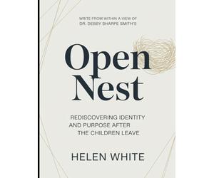 Write From Within A View Of Dr. Debby Sharpe Smith's Open Nest: Rediscovering Identity And Purpose After The Children Leave