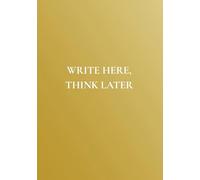 Write Here, Think Later: A Straight-Talking Journal with Practical Life Advice and No Toxic Positivity