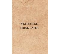 Write Here, Think Later: Not Just Any Notebook I Useful Daily Reminders for Real Life