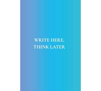Write Here, Think Later: Notebook for Writers, Students, or Overthinkers | Featuring 50 Important Reminders