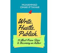 Write. Hustle. Publish: 33 Must-Know Steps to Becoming an Author