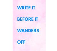 Write It Before It Wanders Off: A Cute Journal for Notes, Lists, Ideas & Everyday Thoughts