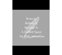 Write It, Believe It, Become It: A Guided Daily Journal for Intentions, Mindfulness, and Self-Reflection: Inspirational Notebook with Prompts | Daily ... for Self-Care, Gratitude & Personal Growth