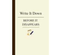 Write it Down Before it Disappears: Gift Notebook Journal for Friends and Family, Notes I Don't Want to Forget - 120 Pages, 90 GSM Natural Shade, Paperback