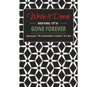 Write it down before it’s gone forever. Because “I will remember it later” is a lie. funny notebook: Funny Notebook Journal, Organizer & Log Book | A ... Family & Coworkers | Decorative 120 Pages