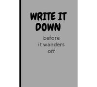 Write IT Down Before It wanders Off: Funny Perfect Gift Notebook Journal for friends and family