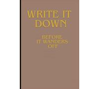 WRITE IT DOWN BEFORE IT WONDERS OFF: FUN STYLISH JOURNAL GREAT GIFT FOR FAMILY AND FRIENDS